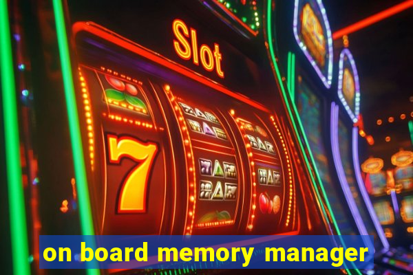 on board memory manager